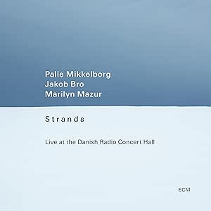 Palle Mikkelborg , Jakob Bro & Marilyn Mazur - Strands: Live At The Danish Concert Hall